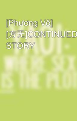 [Phương Vô] [方无]CONTINUED STORY