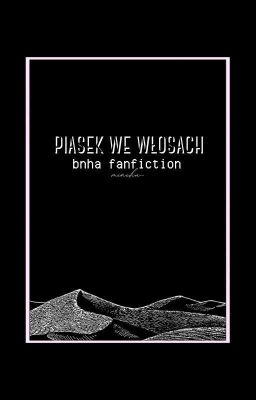 PIASEK WE WŁOSACH. bnha