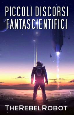 Piccoli Discorsi Fantascientifici [Racconti Brevi] 