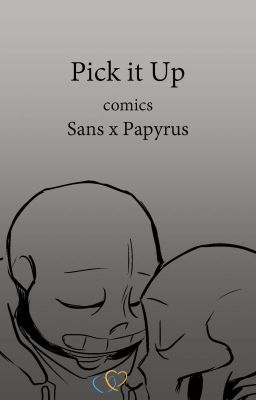 Pick It Up (Sans X Papyrus)