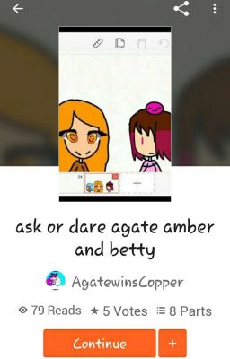 Pictures and Videos for the story 'Ask or dare Agate Amber and Betty'