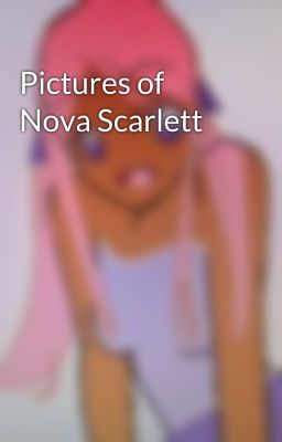 Pictures of Nova Scarlett