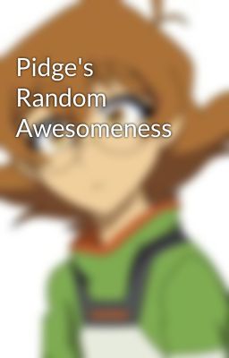 Pidge's Random Awesomeness