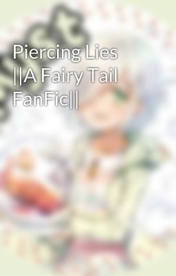 Piercing Lies ||A Fairy Tail FanFic||