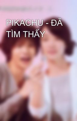 PIKACHU - ĐÃ TÌM THẤY