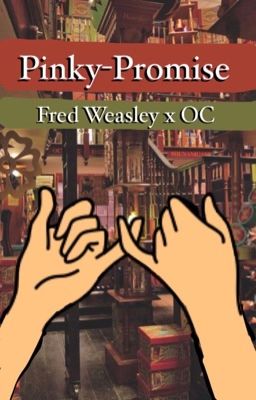 Pinky-Promise (Fred Weasley Fanfiction)