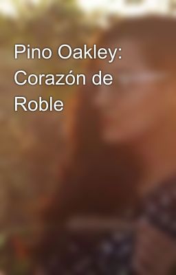 Pino Oakley: Corazón de Roble