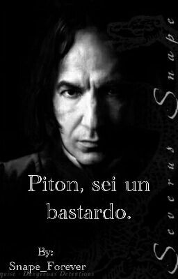 Piton, sei un bastardo.