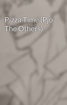 Pizza Time (Pjo The Others)