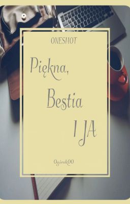 Piękna, Bestia i Ja [One Shot]