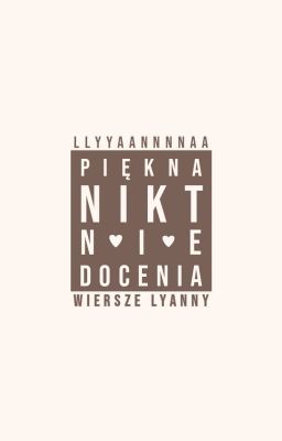 Piękna Nikt Nie Docenia (Wiersze Lyanny)