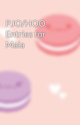 PJO/HOO Entries for Maia