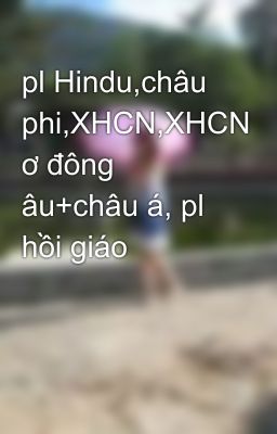 pl Hindu,châu phi,XHCN,XHCN ơ đông âu+châu á, pl hồi giáo