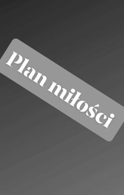 Plan miłości- obiecana kontynuacja prezentu dla mojej przyjaciolki