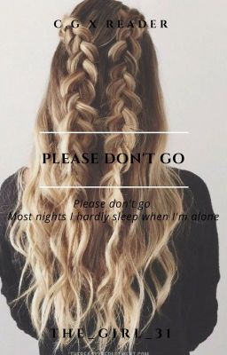 Please Don't Go (C.G X Reader)(Book 2)