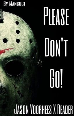 Please don't go!  Jason Voorhees x Reader FF 