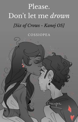 Please. Don't let me drown [Six of Crows - Kanej OS]