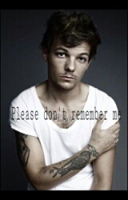 Please, don't remember me(Louis Tomlinson-FanFiction)