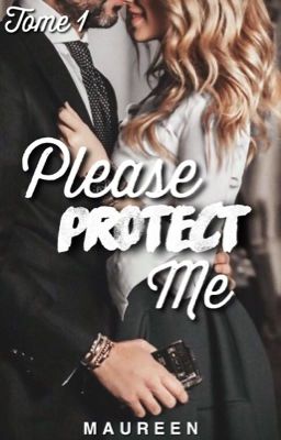 Please, protect me (TOME 1) [TERMINE]