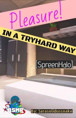 Pleasure! In A Tryhard Way [SpreenHalo]