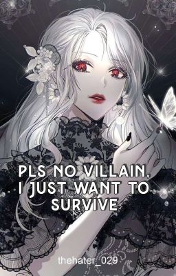 Pls No Villain, I Just Want To Survive