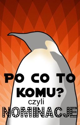 Po co to komu? - czyli nominacje