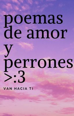 poemas de amor y perrones >:3