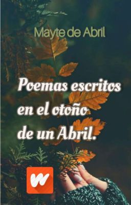 Poemas escritas en el otoño de un Abril 