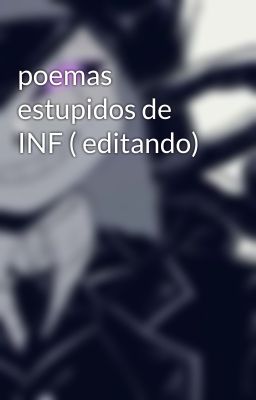 poemas estupidos de INF ( editando)