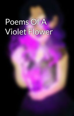 Poems Of A Violet Flower