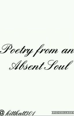 Poetry from an Absent Soul