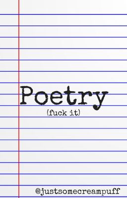 Poetry (fuck it)