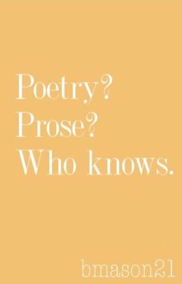 Poetry? Prose? Who knows.