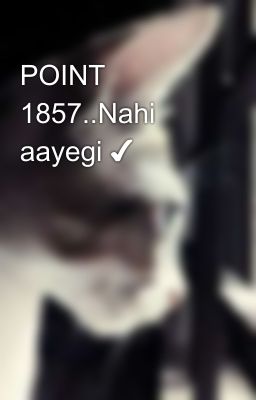 POINT 1857..Nahi aayegi ✔️