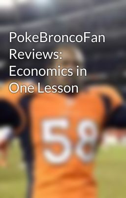 PokeBroncoFan Reviews: Economics in One Lesson