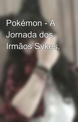 Pokémon - A Jornada dos Irmãos Sykes.