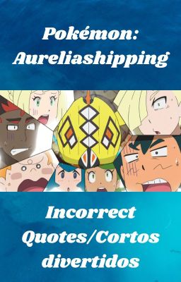 Pokemon: Aureliashipping (Incorrect Quotes/Cortos divertidos)