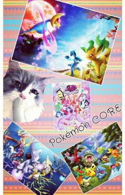 Pokémon C.O.R.E (pokemon fanfiction) (Pausing Updates)