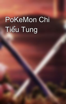 PoKeMon Chi Tiểu Tung