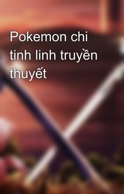 Pokemon chi tinh linh truyền thuyết