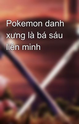 Pokemon danh xưng là bá sáu liên minh