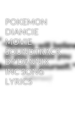 POKEMON DIANCIE MOVIE SOUNDTRACK BY DANNIX INC SONG LYRICS