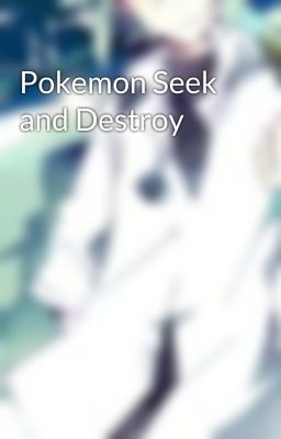 Pokemon Seek and Destroy