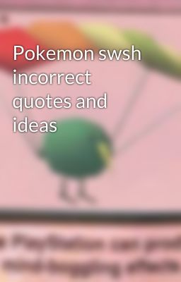 Pokemon swsh incorrect quotes and ideas