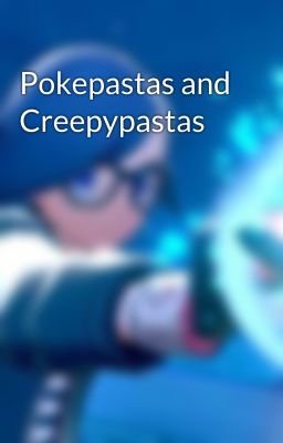 Pokepastas and Creepypastas