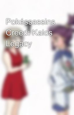 Pokéssassins Creed: Kalos Legacy