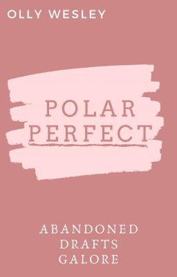 Polar Perfect (A Book Of Abandoned Drafts)