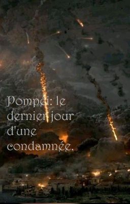 POMPÉI : Le dernier jour d'une condamnée.