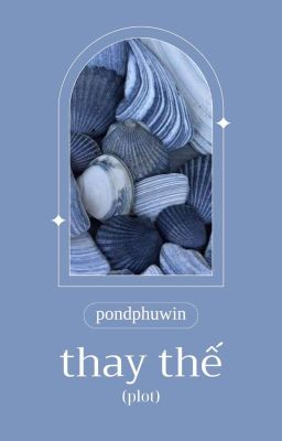 [PondPhuwin] Thay Thế (plot)