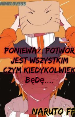 Ponieważ, Potwór Jest Wszystkim Czym Kiedykolwiek Będę.... [ Naruto FF ]